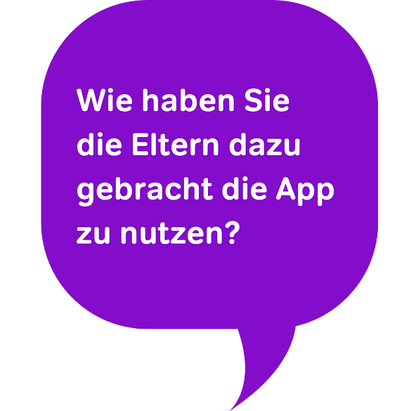 Wie haben Sie die Eltern dazu gebracht die App zu nutzen?