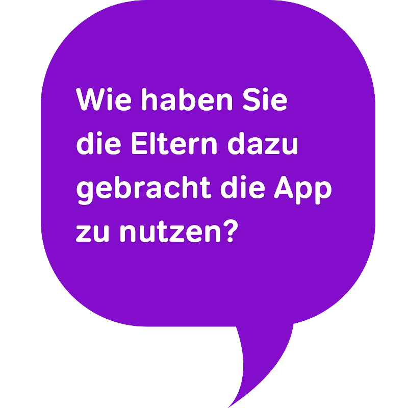 Wie haben Sie die Eltern dazu gebracht die App zu nutzen?