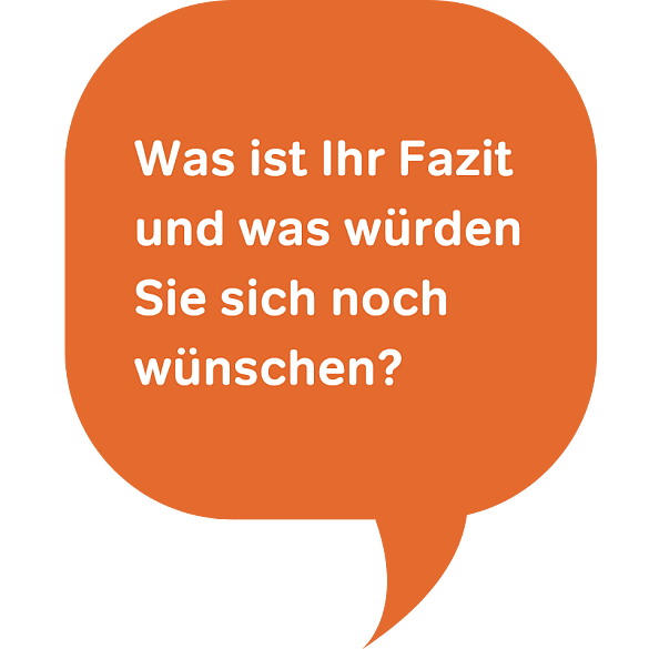 Was ist Ihr Fazit und was würden Sie sich noch wünschen?
